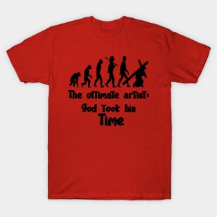 THE ULTIMATE ARTIST: GOD TOOK HIS TIME T-Shirt